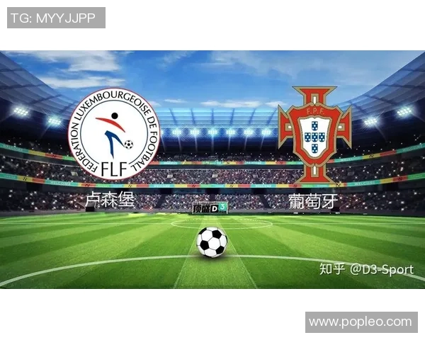 卢森堡对阵葡萄牙精彩直播全程回顾与赛后分析 卢森堡对阵葡萄牙精彩直播全程回顾与赛后分析